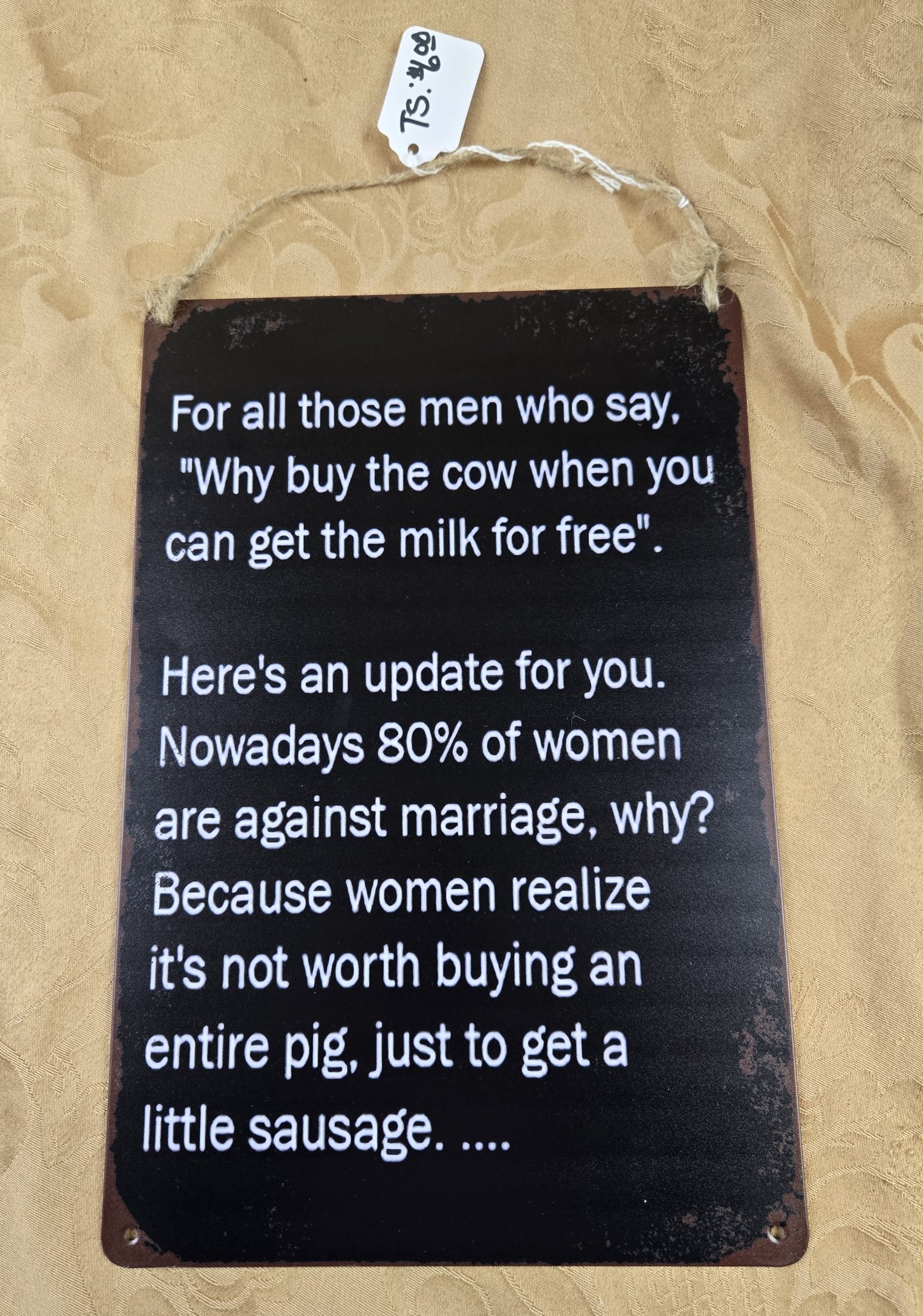 "Why Buy Cow When You Can Get The Milk for Free" Metal Sign