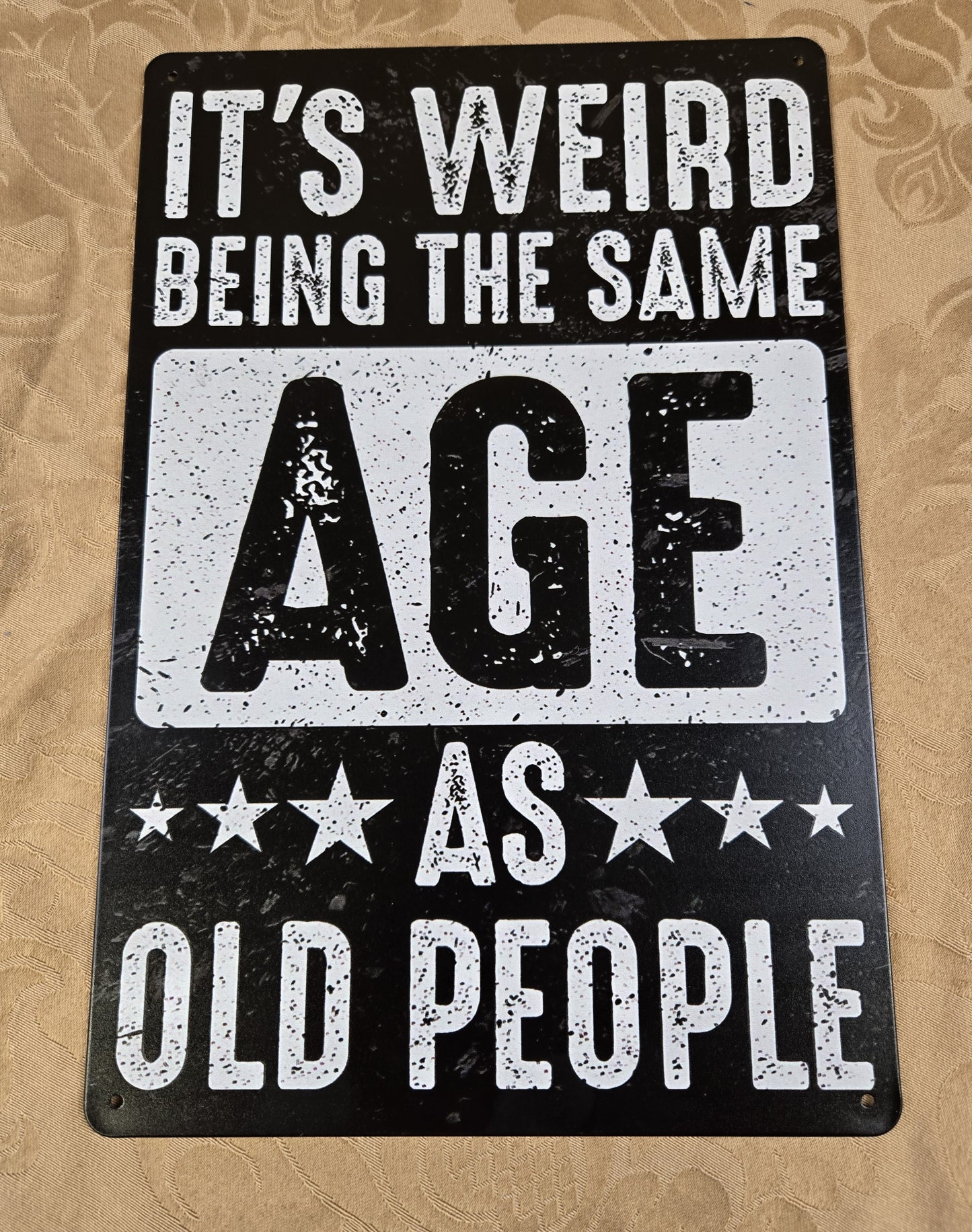 "It's Weird Being Same Age as Old People " Metal Sign